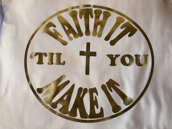 Faith it Til You Make it - Tee